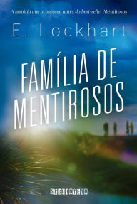 Title: Família de mentirosos / Family of Liars: The Prequel to We Were Liars, Author: E. Lockhart