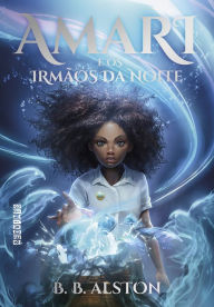 Title: Amari e os Irmãos da Noite, Author: B. B. Alston