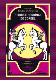 Title: Heróis e heroínas do cordel, Author: Januária Cristina Alves