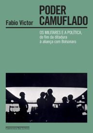 Title: Poder camuflado - Vencedor Jabuti 2023: Os militares e a política, do fim da ditadura à aliança com Bolsonaro, Author: Fabio Victor