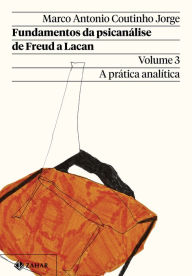 Title: Fundamentos da psicanálise de Freud a Lacan - Vol. 3 (Nova edição): A prática analítica, Author: Marco Antonio Coutinho Jorge