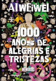 Title: Mil anos de alegrias e tristezas: Memórias, Author: Ai Weiwei
