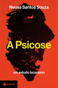 Title: A psicose: Um estudo lacaniano, Author: Neusa Santos Souza
