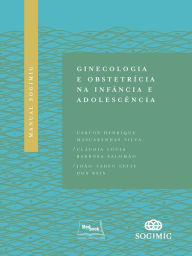 Title: Manual SOGIMIG de Ginecologia e Obstetrícia na Infância e Adolescência, Author: Carlos Henrique Mascarenhas Silva