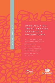 Title: Manual SOGIMIG de Patologia do Trato Genital Inferior e Colposcopia, Author: Carlos Henrique Mascarenhas Silva