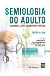 Title: Semiologia do Adulto: Diagnóstico Clínico Baseado em Evidências, Author: Waldo Mattos
