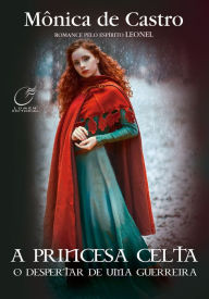 Title: A princesa celta: O despertar de uma guerreira, Author: Mônica de Castro