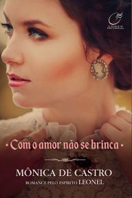 Title: Com o Amor Não se Brinca - Vol. 2, Author: Mônica De Castro