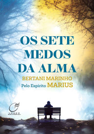 Title: Os Sete Medos da Alma, Author: Bertani Marinho