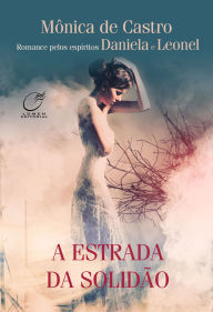 Title: A Estrada da Solidão, Author: Mônica de Castro