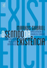 Title: O sentido da existência: Por um novo realismo ontológico, Author: Markus Gabriel