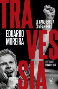 Title: Travessia: De banqueiro a companheiro, Author: Eduardo Moreira