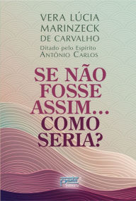 Title: Se Não Fosse Assim...Como Seria?, Author: Vera Lúcia Marinzeck de Carvalho