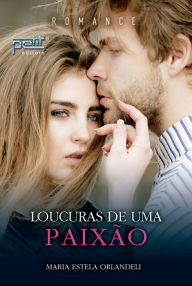 Title: Loucuras de Uma Paixão, Author: Maria Estela Orlandeli