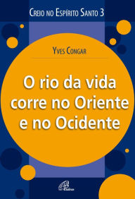 Title: O rio da vida corre no oriente e no ocidente, Author: Yves Congar