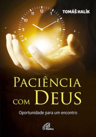 Title: Paciência com Deus: Oportunidade para um encontro, Author: Tomás Halik