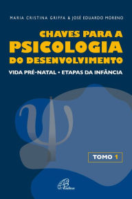 Title: Chaves para a psicologia do desenvolvimento - tomo 1: Vida pré-natal - etapas da infância, Author: José Eduardo Moreno