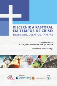 Title: Discernir a pastoral em tempos de crise:: Realidade, desafios, tarefas, Author: Geraldo De Mori