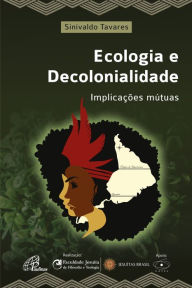 Title: Ecologia e decolonialidade: Implicações mútuas, Author: Sinivaldo Silva Tavares