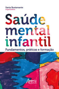 Title: Saúde Mental Infantil: Fundamentos, Práticas e Formação, Author: Vânia Bustamante