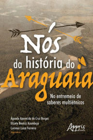 Title: Nós da História do Araguaia: No Entremeio de Saberes Multiétnicos, Author: Águeda Aparecida da Cruz Borges