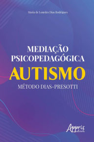 Title: Mediação Psicopedagógica: Autismo Método Dias-Presotti, Author: Maria de Lourdes Dias Rodrigues