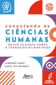 Title: Conectando as Ciências Humanas: Novos Olhares sobre a Transdisciplinaridade, Author: Albenides Ramos
