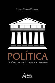 Title: Política: Da Pólis à Predição do Estado Moderno, Author: Política: Da Pólis à Predição do Estado Moderno