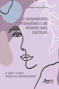 Title: Movimento Pedagógico de Gênero nas Escolas: O que e como Fazem as Professoras?, Author: Erineusa Maria da Silva