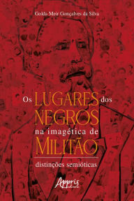 Title: Os Lugares dos Negros na Imagética de Militão: Distinções Semióticas, Author: Golda Meir Gonçalves da Silva