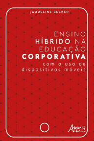 Title: Ensino Híbrido na Educação Corporativa - Com o Uso de Dispositivos Móveis, Author: Jaqueline Becker