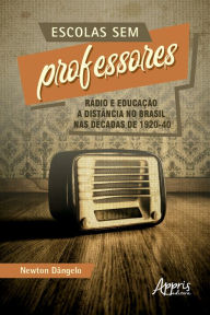 Title: Escolas sem Professores: Rádio e Educação a Distância no Brasil nas Décadas de 1920-40, Author: Newton Dangelo