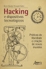 Hacking e Dispositivos Tecnológicos: Práticas de Liberdade e Criação de Novos Mundos