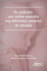 Title: Os Cuidados aos Recém-Nascidos nos Diferentes Modelos de Atenção, Author: Geiza Martins