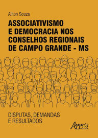 Title: Associativismo e Democracia nos Conselhos Regionais de Campo Grande - MS: Disputas, Demandas e Resultados, Author: Ailton Souza