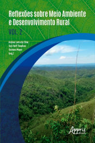 Title: Reflexões sobre Meio Ambiente e Desenvolvimento Rural: Volume II, Author: Andrea Leme da Silva