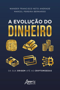 Title: A Evolução do Dinheiro da sua Origem até as Criptomoedas, Author: Marcel Pereira