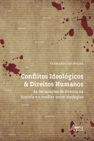 Title: Conflitos Ideológicos & Direitos Humanos: As Declarações de Direitos na História e o Conflito entre Ideologias, Author: Fernando Quintana