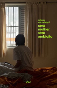 Title: Uma mulher sem ambição, Author: Sabina Anzuategui