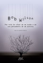 Bob Wilson: por trás do olhar de um surdo e da voz-pensamento de um autista