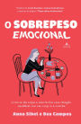 O sobrepeso emocional: Livre-se da culpa e mantenha uma relação saudável com seu corpo e a comida