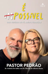 Title: É (im)possível: Uma história de fé, amor e coragem, Author: Pastor Pedrão