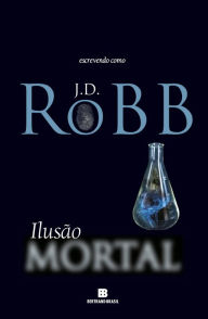 Title: Ilusão mortal, Author: J. D. Robb