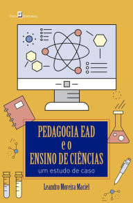 Title: Pedagogia EAD e o ensino de ciências: Um estudo de caso, Author: Leandro Moreira Maciel