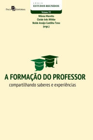 Title: A formação do professor: Compartilhando saberes e experiências, Author: Milena Moretto