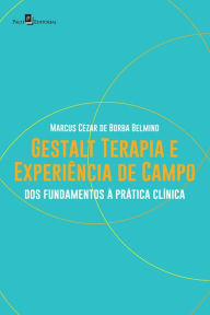 Title: Gestalt-terapia e experiência de campo: dos fundamentos à prática clínica, Author: Marcus Cézar Belmino