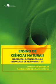 Title: Ensino de Ciências Naturais: Percepções e concepções de pedagogos de Brasnorte-MT, Author: Marli Plein Enzweiler