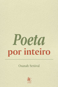 Title: Poeta por inteiro, Author: Osanah Setúval