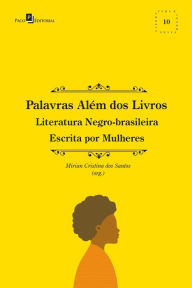 Title: Palavras além dos livros: Literatura Negro-brasileira Escrita por Mulheres, Author: Mirian Cristina dos Santos