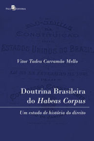 Title: Doutrina brasileira do habeas corpus: Um estudo de história do Direito, Author: Vitor Tadeu Carramão Mello